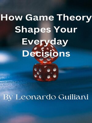 cover image of How Game Theory Shapes Your Everyday   Decisions